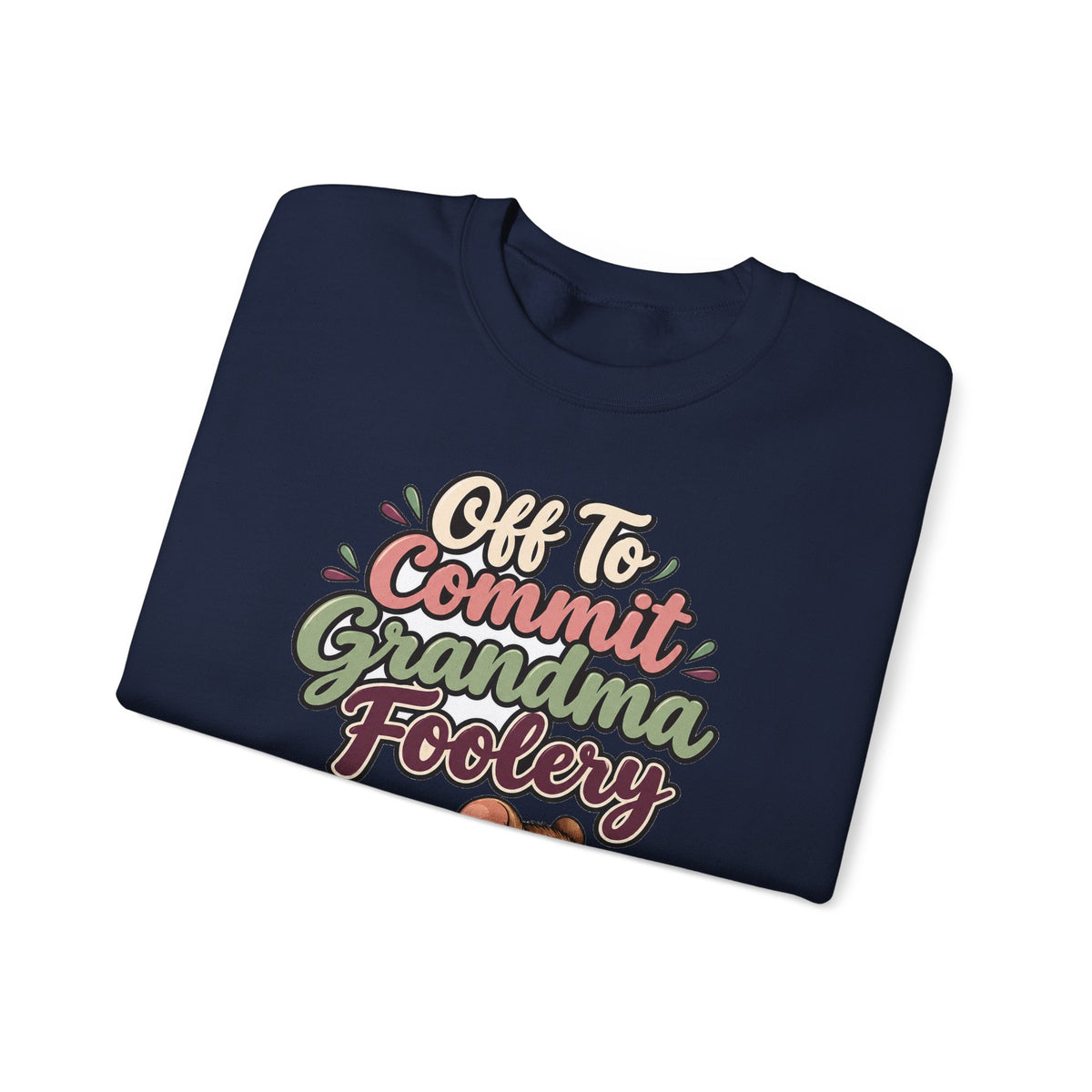 Off To Commit Grandma Foolery Sweatshirt | funny grandma gift | Mom Gift