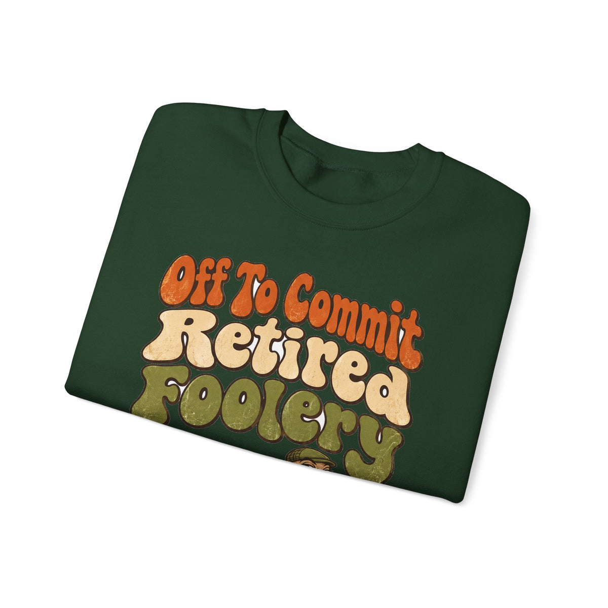 Funny Retirement Sweatshirt Off To Commit Retired Foolery Sweatshirt, Retirement Gift, Retired Mischief Humor Sweatshirt