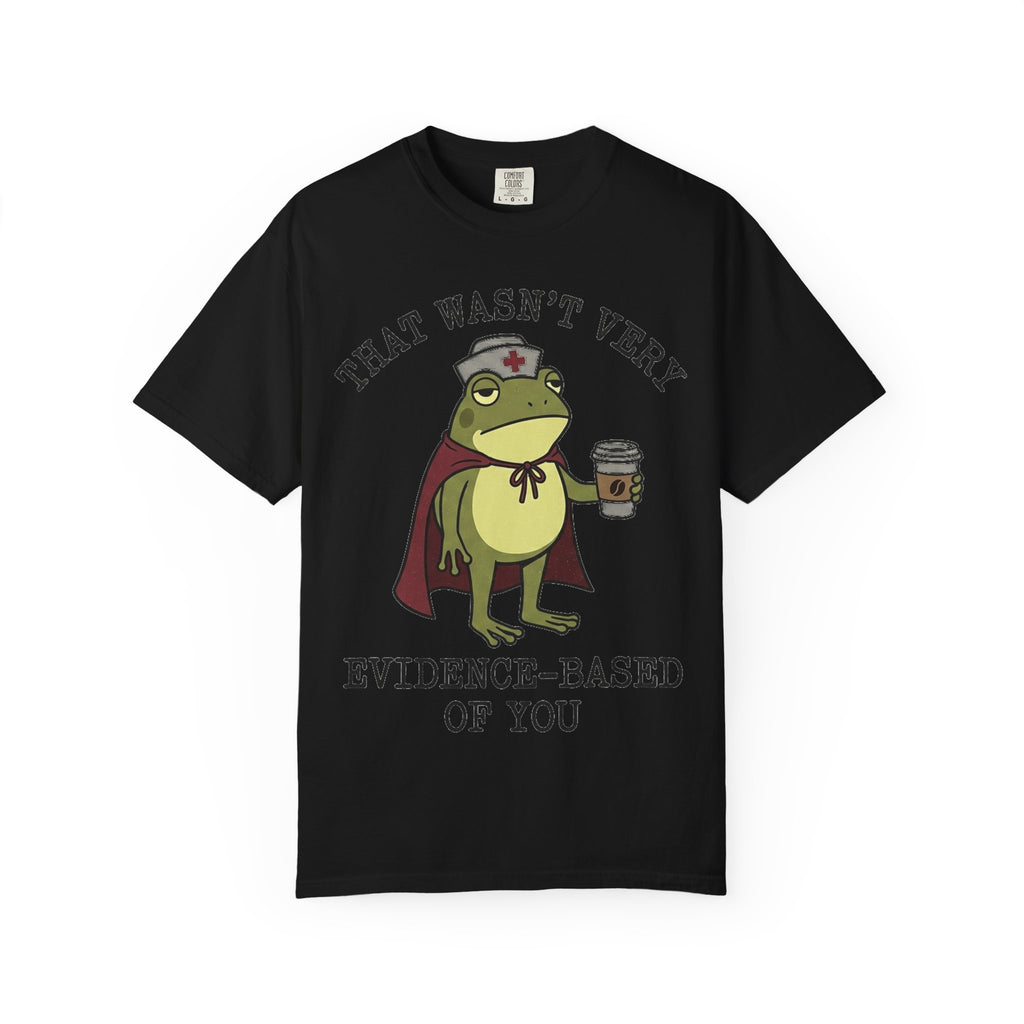 That Wasn't Very Evidence-Based Of You Shirt, Funny Nurse Frog Tee, Sarcastic Nursing Student Shirt, RN Gift