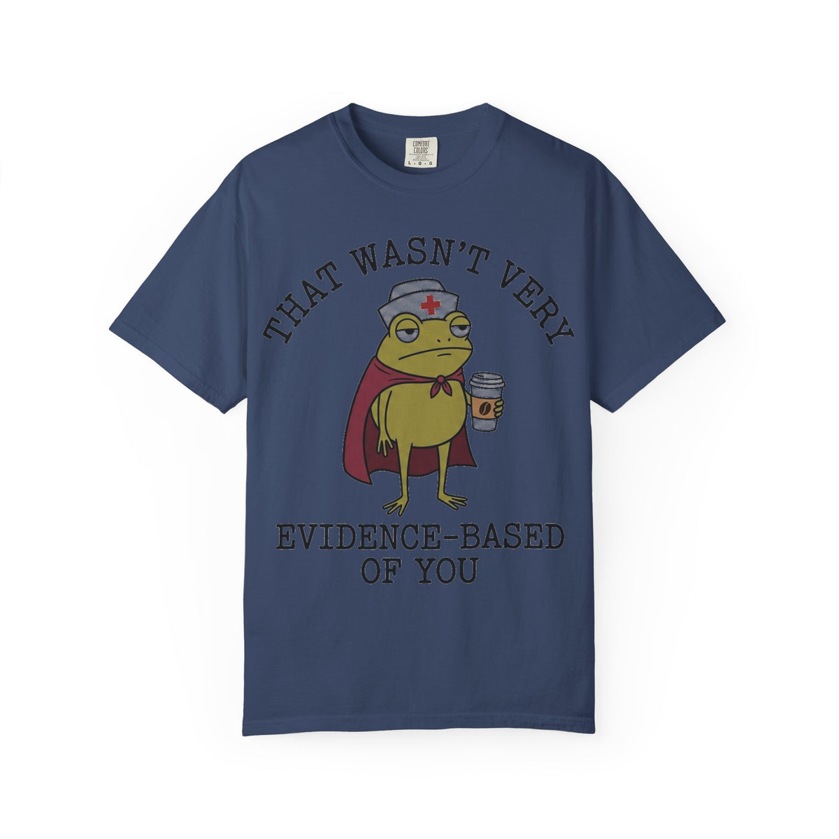 That Wasn't Very Evidence-Based Of You Caped Frog Shirt, Funny Nurse Frog Tee, Nursing Student Shirt, RN Gift