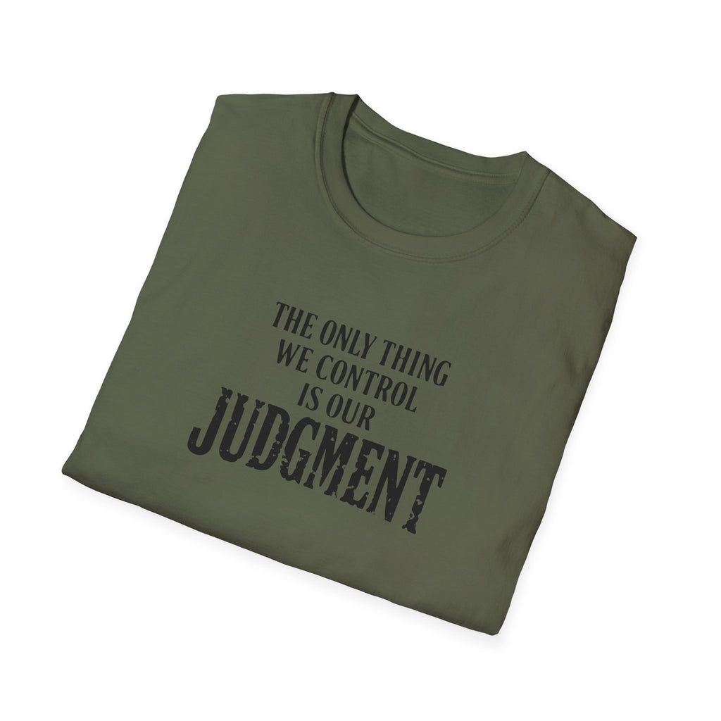 Judgment Quote T-Shirt — “The Only Thing We Control Is Our Judgment” Inspirational Graphic Tee