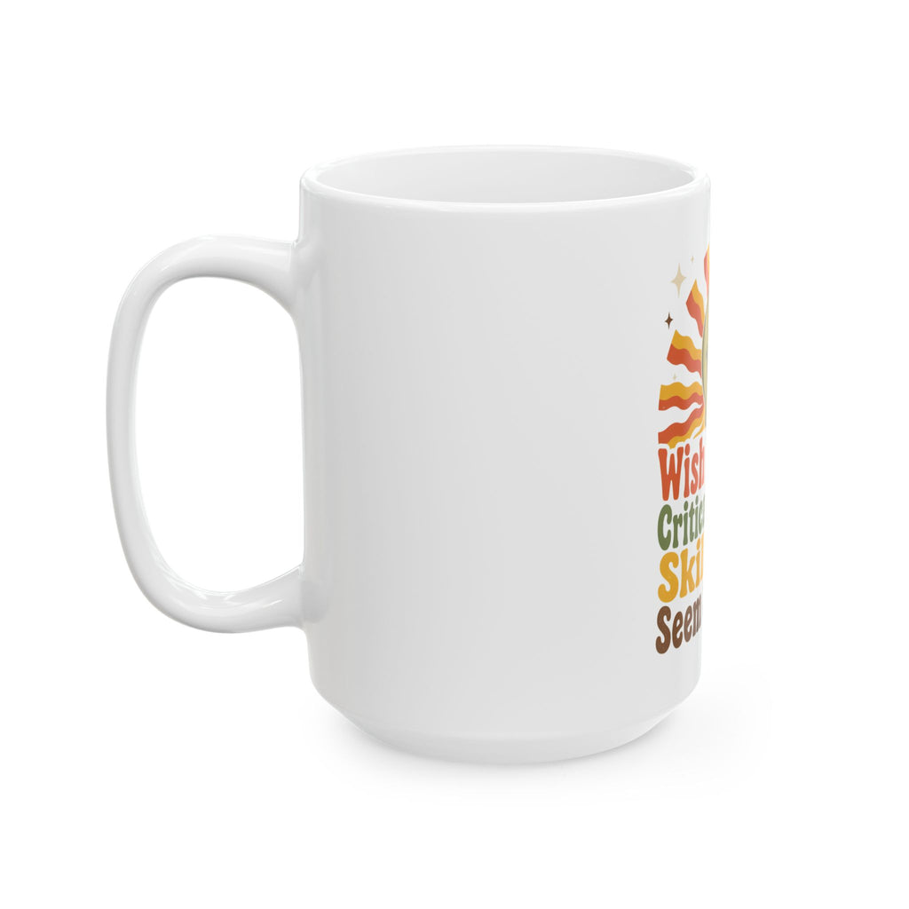 Wish I Lacked Critical Thinking Skills Y'all Seem So Happy Mug, Funny Sarcastic Gift for Coworker, Secret Santa Gift, Coffee Mug 11oz 15oz