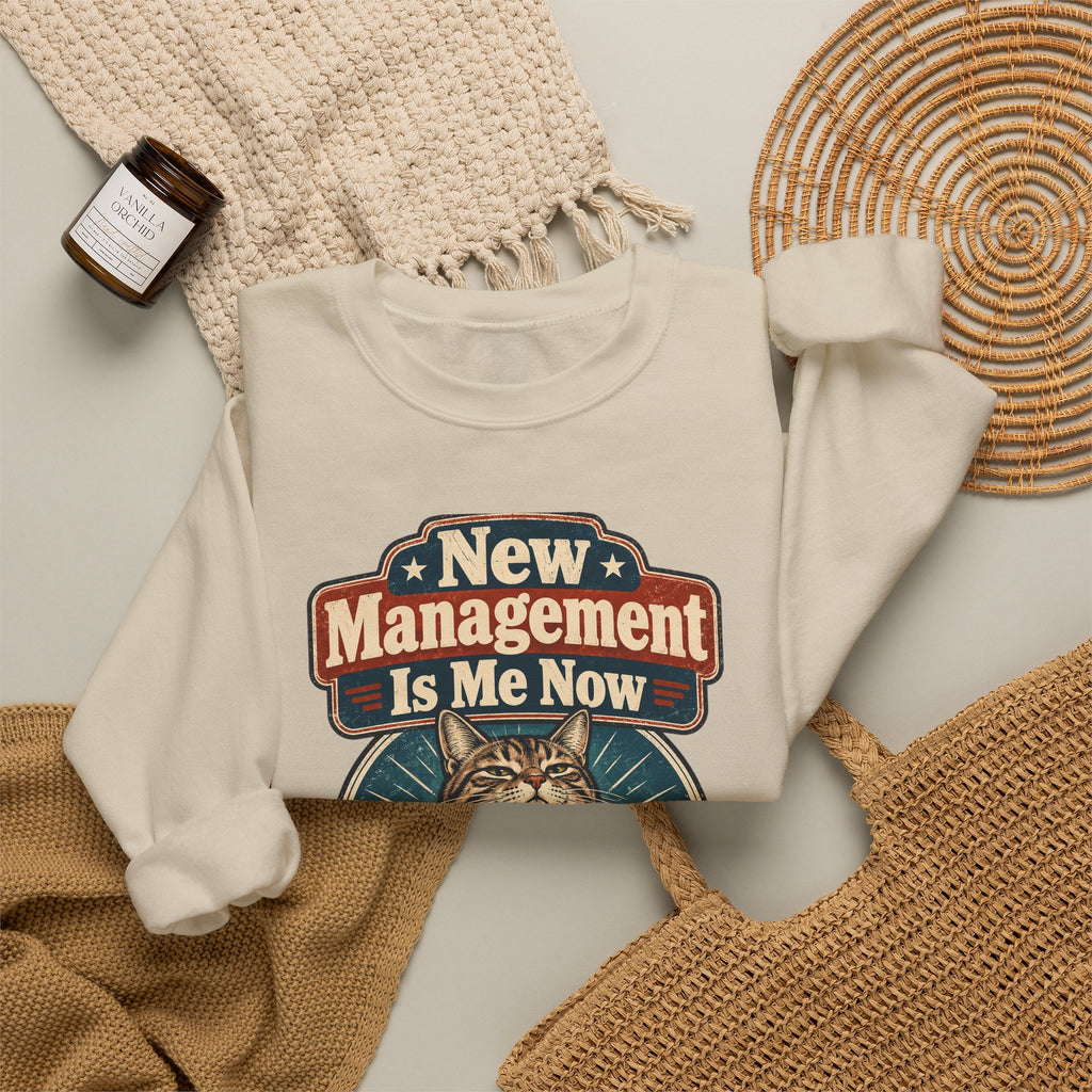 funny retirement Sweatshirt New Management Is Me Now Sweatshirt, Funny Graphic Sweatshirt,