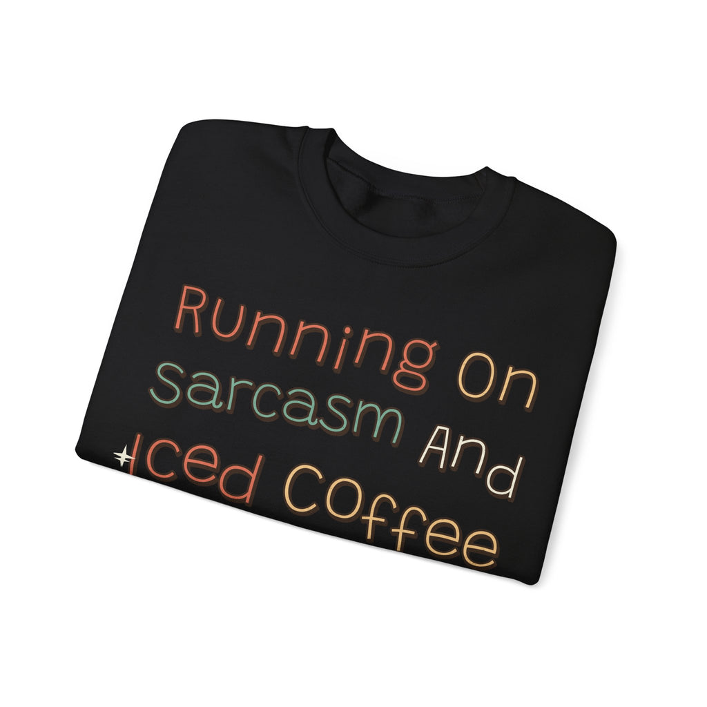 Sarcastic Sweatshirt For Women Running On Sarcasm And Iced Coffee | Funny Sarcasm Sweatshirt | Sarcastic Quote Sweatshirt | Gift