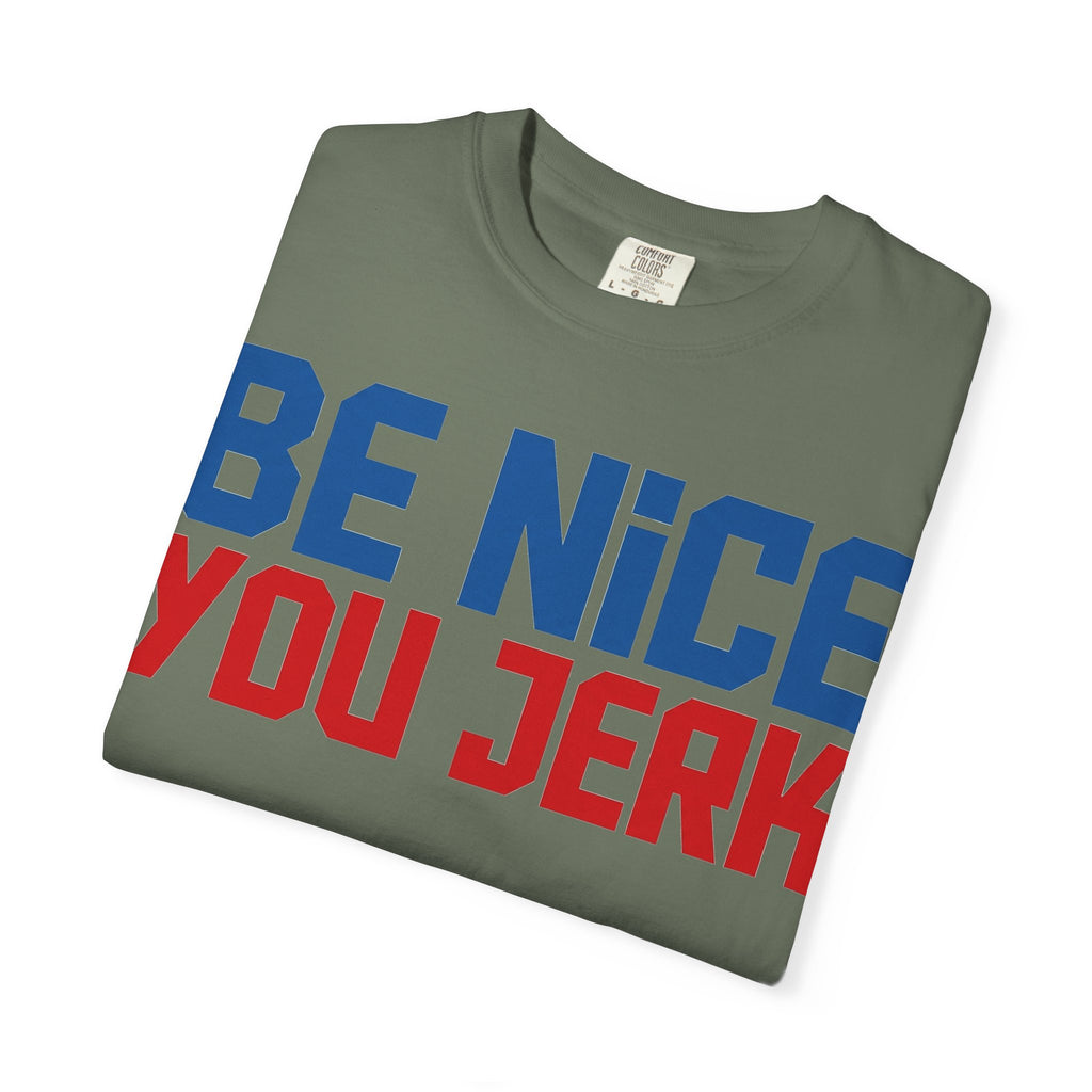 Be Nice You Jerk Condensed Shirt, Funny Snarky Quote Tee, Red And Blue Type Shirt, Sarcastic Gift