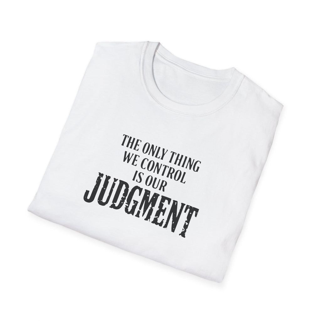 Judgment Quote T-Shirt — “The Only Thing We Control Is Our Judgment” Inspirational Graphic Tee