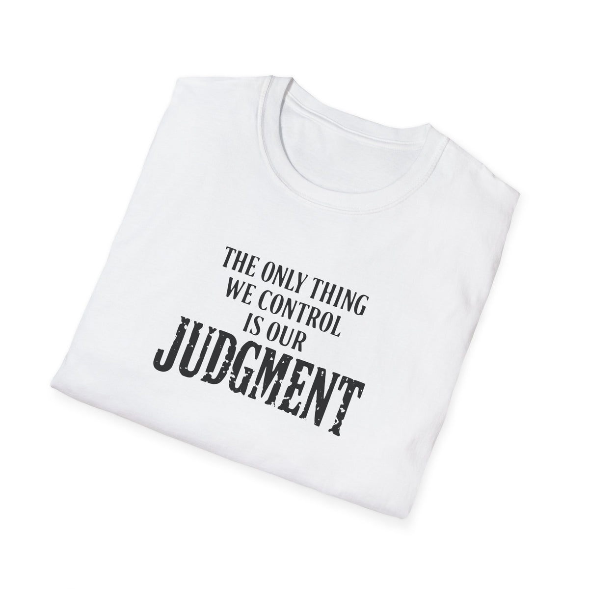 Judgment Quote T-Shirt — “The Only Thing We Control Is Our Judgment” Inspirational Graphic Tee