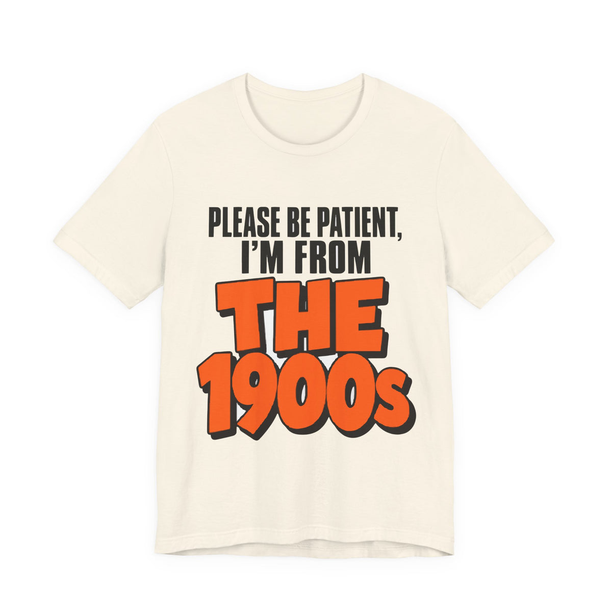 Please Be Patient I'm From The 1900s Shirt - Funny Retro Tee