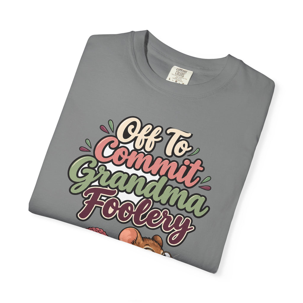 Off To Commit Grandma Foolery Shirt | funny grandma gift | Mom Gift