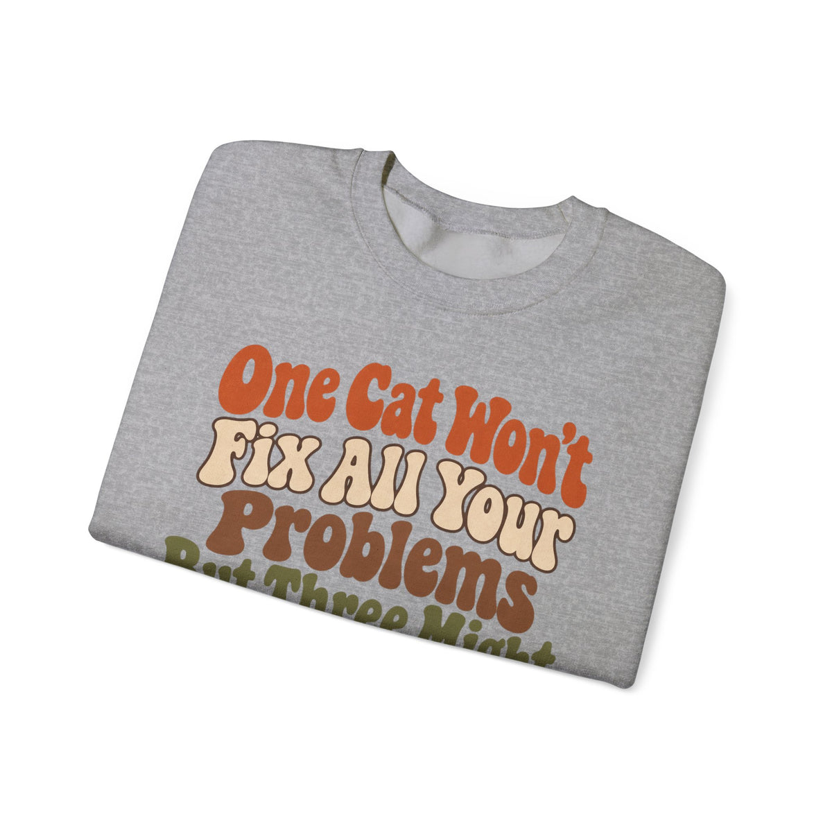 Funny Cat Sweatshirt One Cat Won't Fix All Your Problems But Three Might | Retro Cat Lover Sweatshirt | Cat Mom Gift