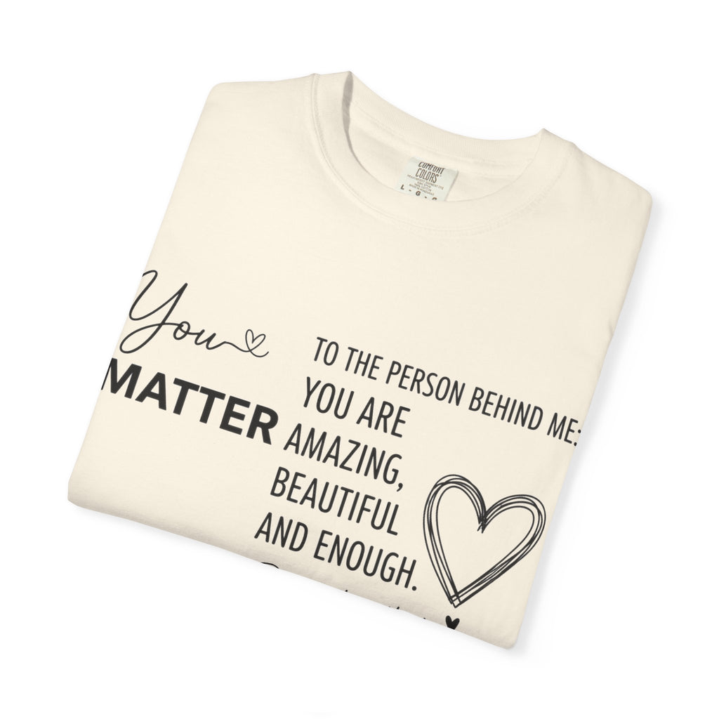You Matter To The Person Behind Me Shirt, Kindness Message Tee, Mental Health Awareness Shirt, Encouragement Gift