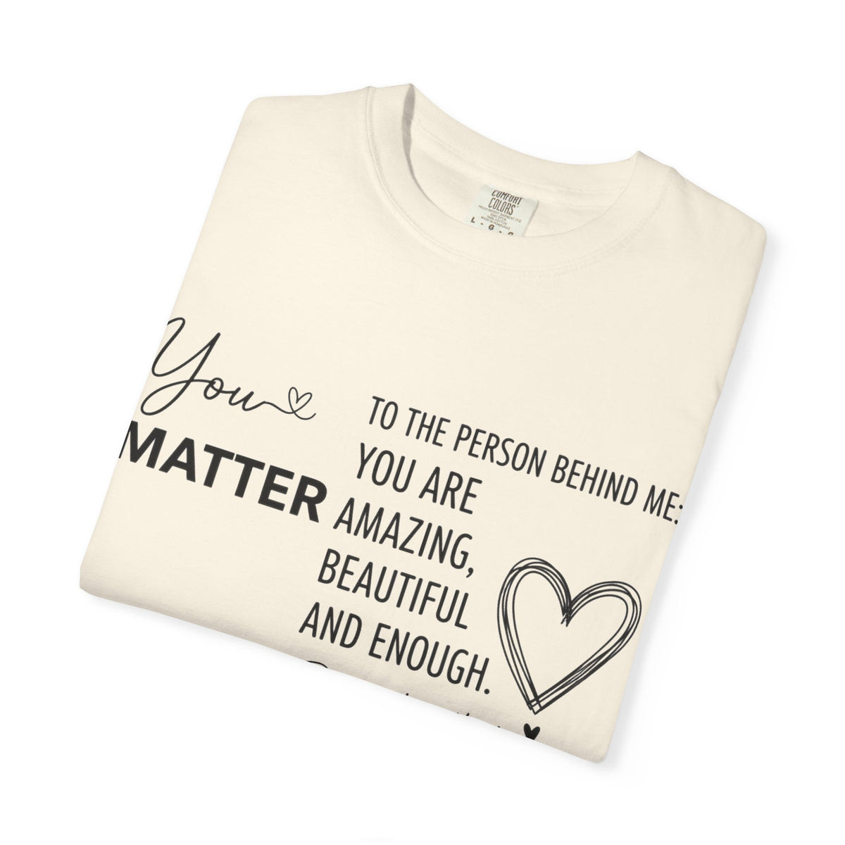 You Matter To The Person Behind Me Shirt, Kindness Message Tee, Mental Health Awareness Shirt, Encouragement Gift