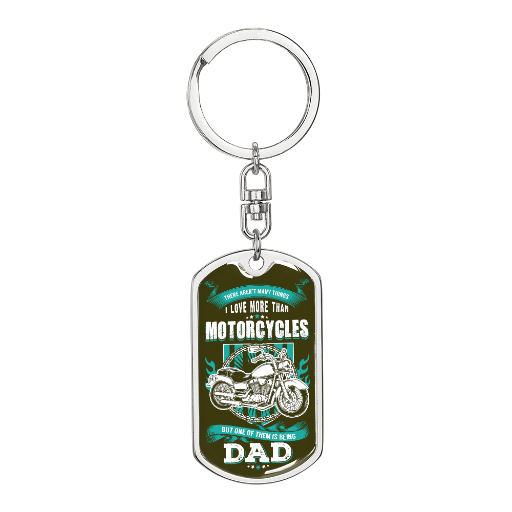 There Aren't Many Things I Love More Than Motorcycles But One of Them Is Being Dad Dog Tag Keychain