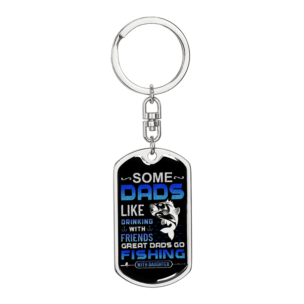 Some Dads Like Drinking With Friends, Great Dads Go Fishing With Daughter Dog Tag Keychain
