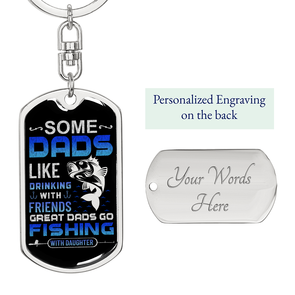 Some Dads Like Drinking With Friends, Great Dads Go Fishing With Daughter Dog Tag Keychain
