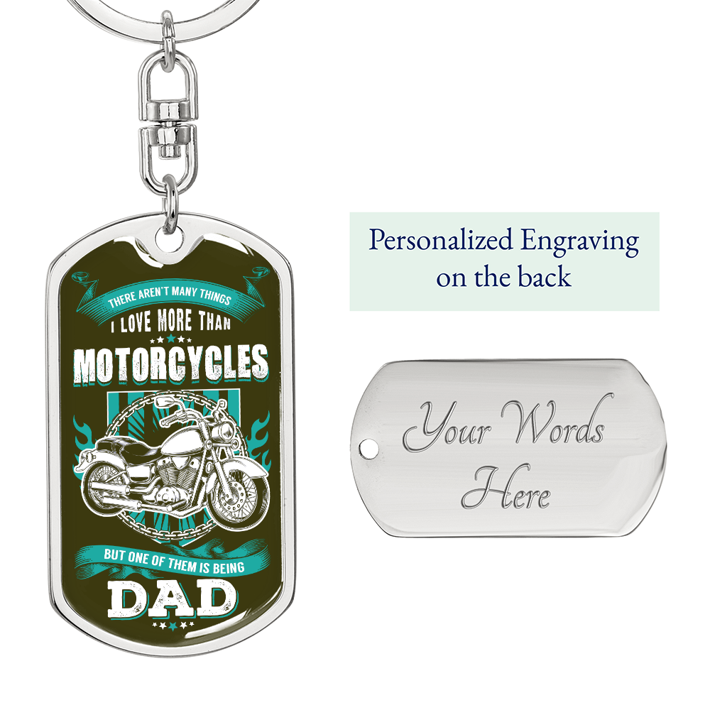 There Aren't Many Things I Love More Than Motorcycles But One of Them Is Being Dad Dog Tag Keychain