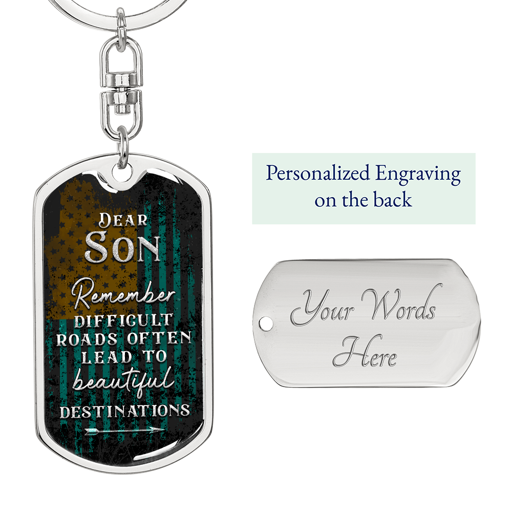 Dear Son, Difficult Roads Often Lead to Beautiful Destinations Dog Tag Keychain