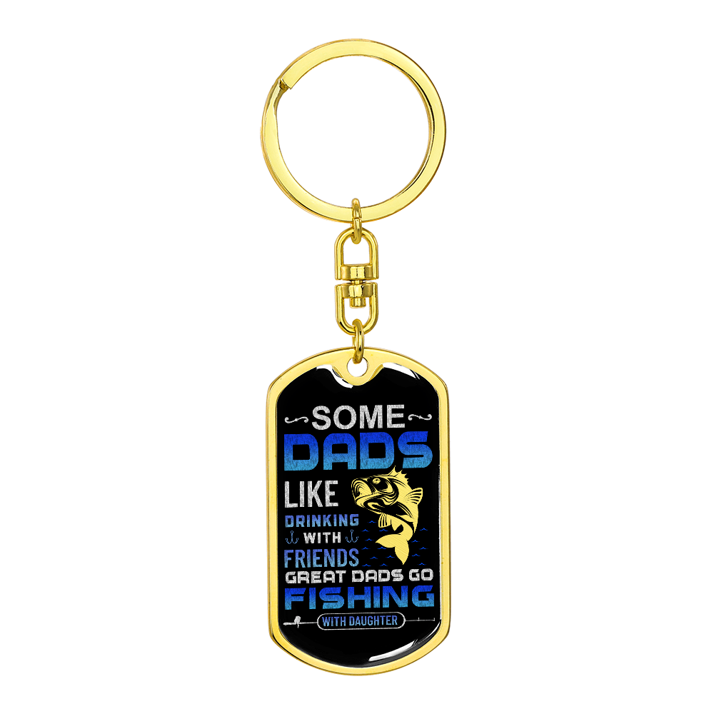 Some Dads Like Drinking With Friends, Great Dads Go Fishing With Daughter Dog Tag Keychain