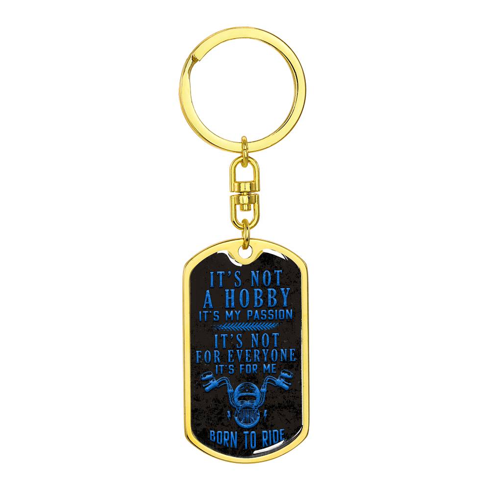 It's Not A Hobby, It's My Passion, Born To Ride Dog Tag Keychain