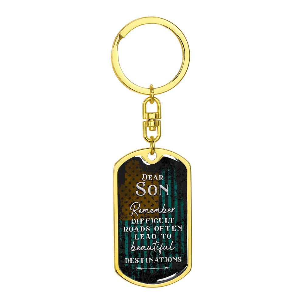 Dear Son, Difficult Roads Often Lead to Beautiful Destinations Dog Tag Keychain