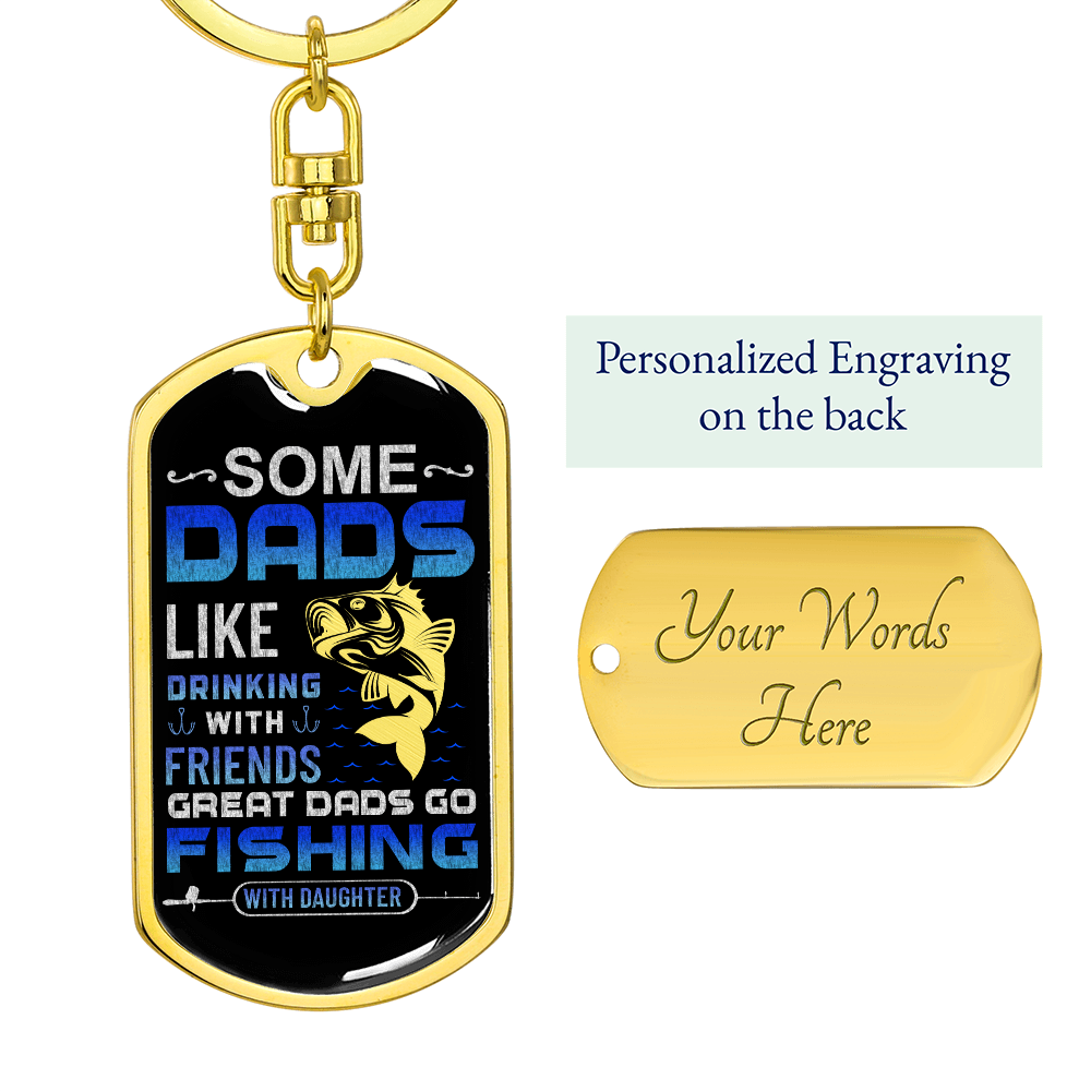 Some Dads Like Drinking With Friends, Great Dads Go Fishing With Daughter Dog Tag Keychain
