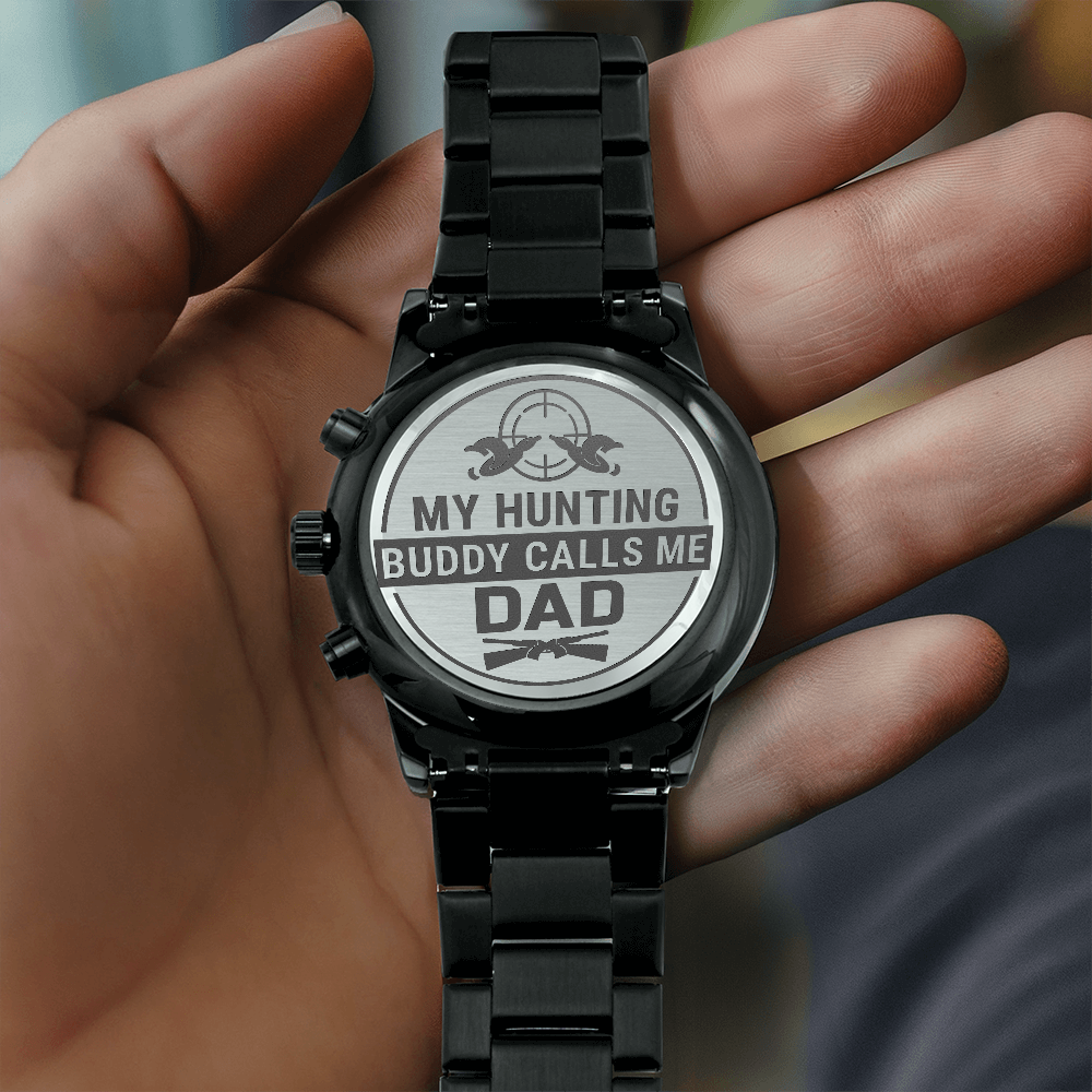 My Hunting Buddy Calls Me Dad — Engraved Black Chronograph Watch