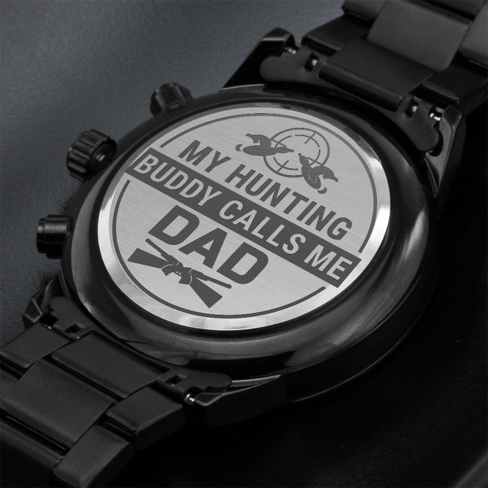 My Hunting Buddy Calls Me Dad — Engraved Black Chronograph Watch