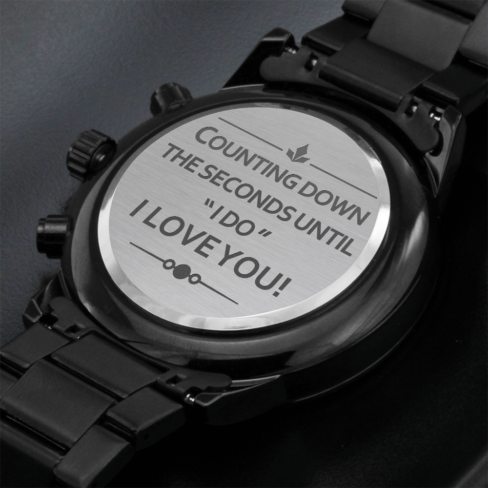 Counting Down The Seconds Until I Do — Engraved Black Chronograph Watch