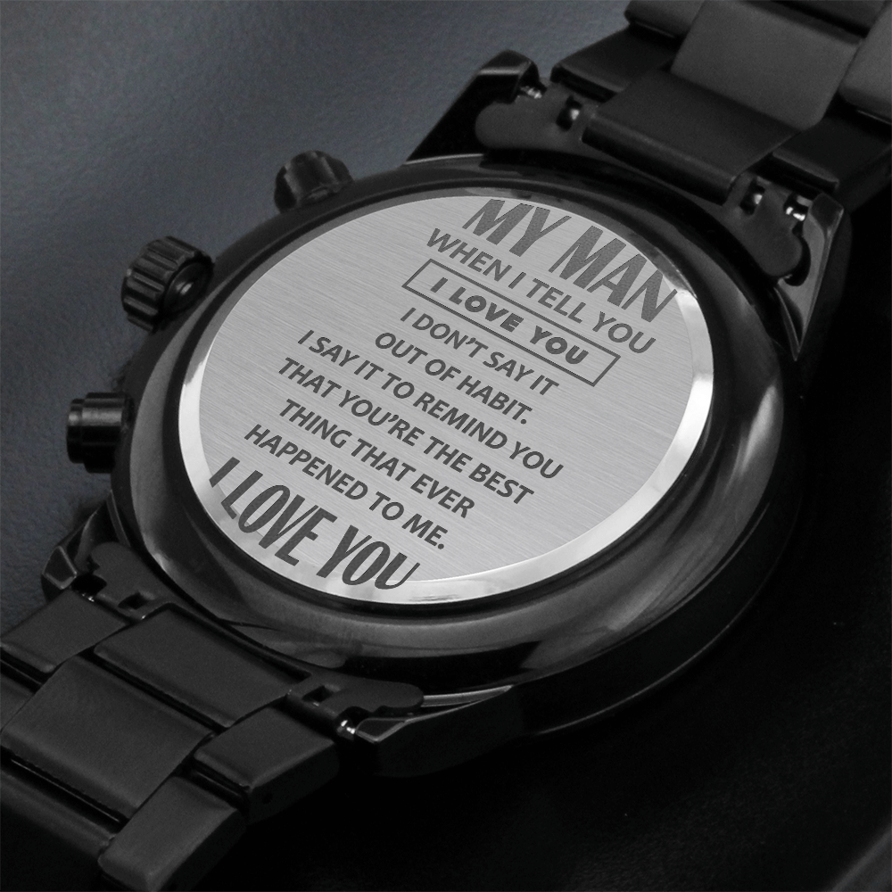 My Man, When I Tell You I Love You — Engraved Black Chronograph Watch