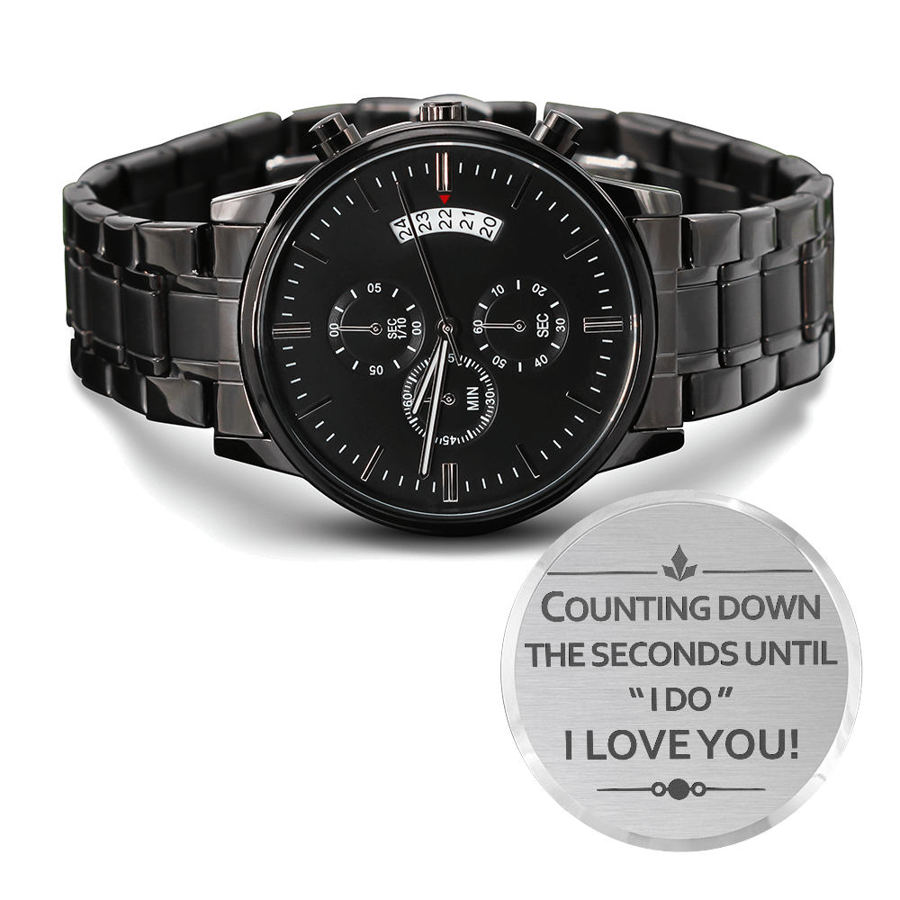 Counting Down The Seconds Until I Do — Engraved Black Chronograph Watch