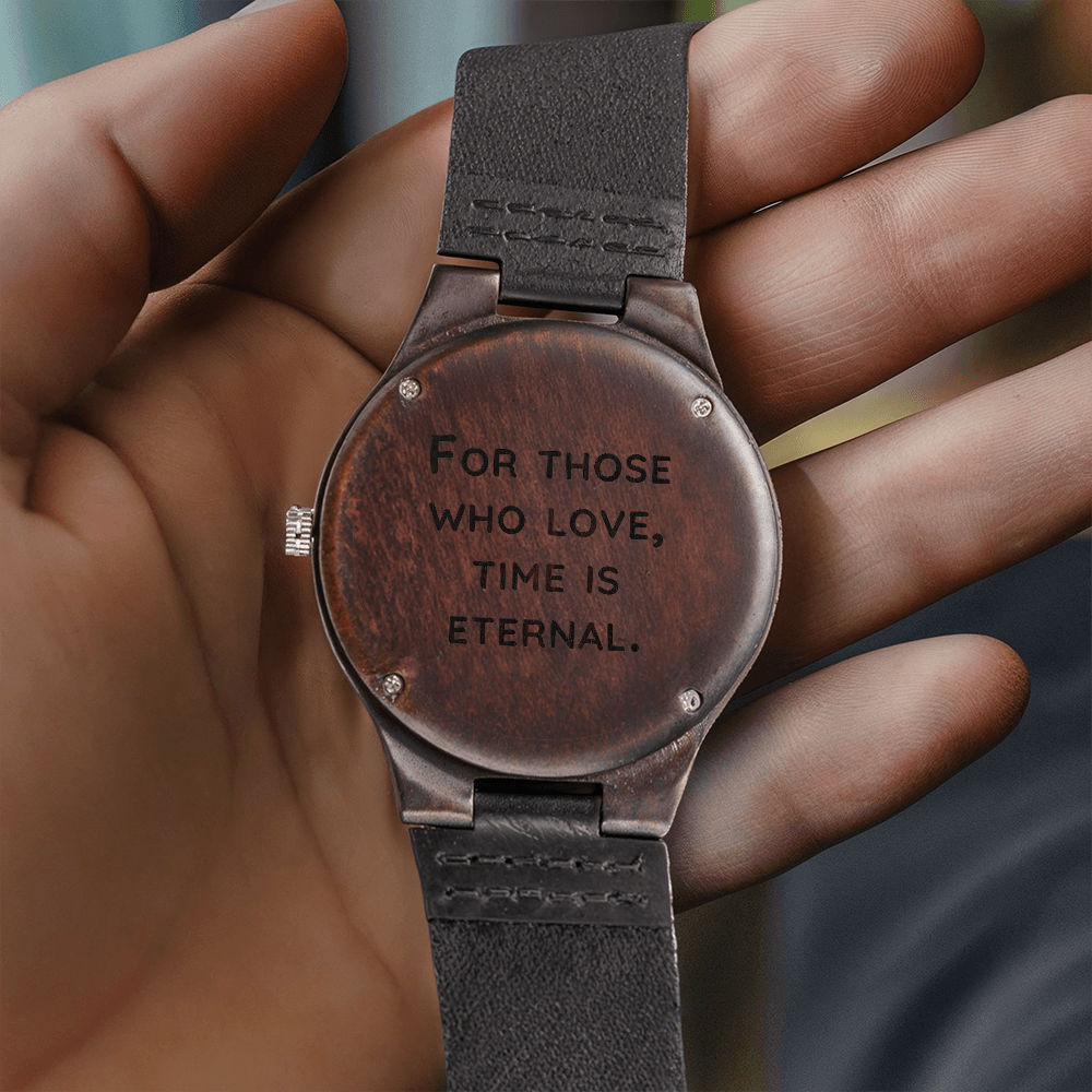 For Those Who Love, Time Is Eternal — Engraved Wood Watch