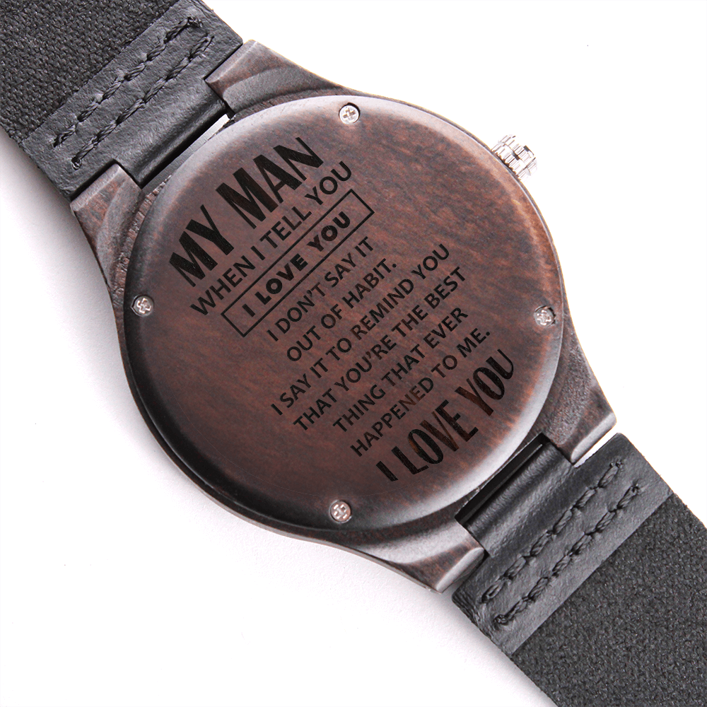 My Man, When I Tell You I Love You — Engraved Wood Watch