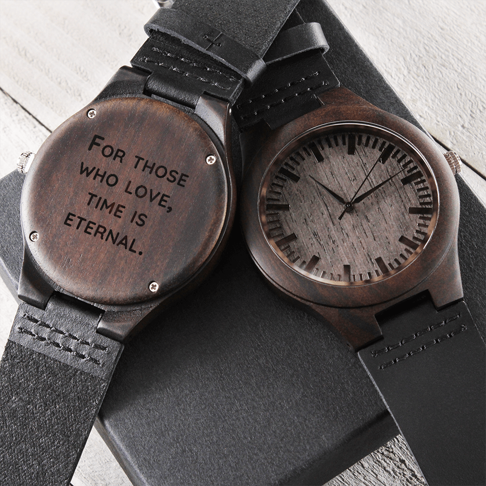 For Those Who Love, Time Is Eternal — Engraved Wood Watch