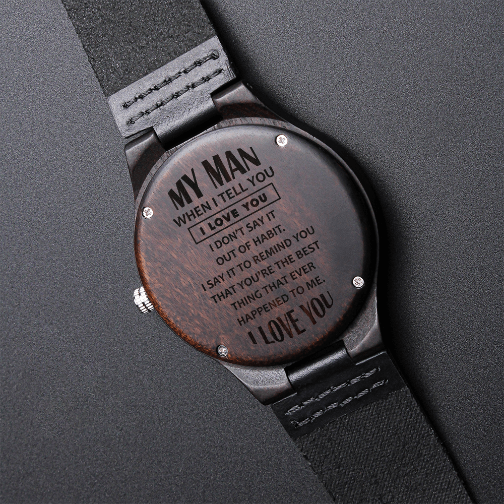 My Man, When I Tell You I Love You — Engraved Wood Watch