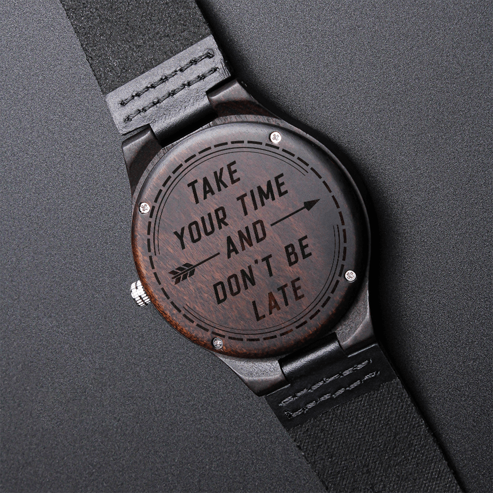 Take Your Time And Don't Be Late — Engraved Wood Watch