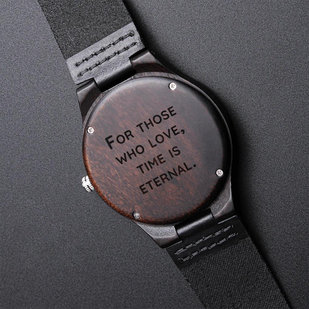 For Those Who Love, Time Is Eternal — Engraved Wood Watch