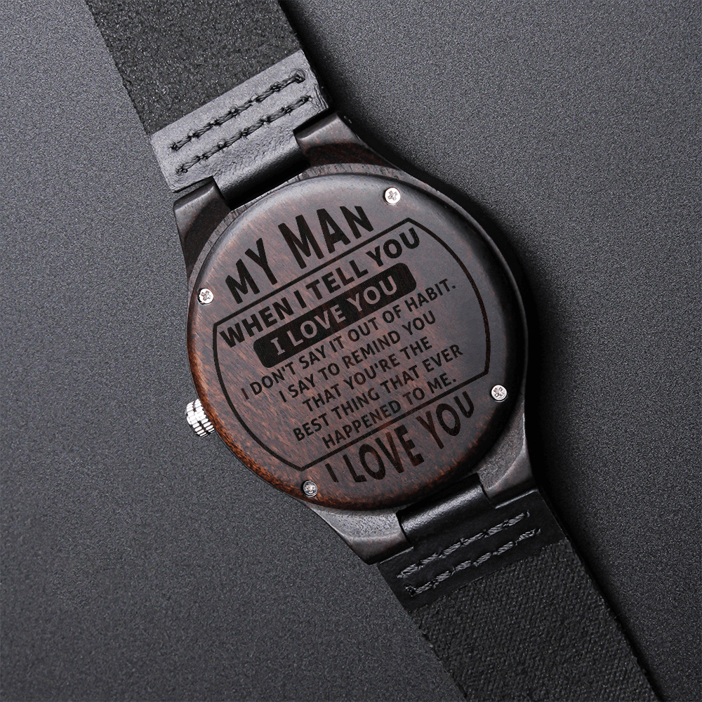 My Man, When I Tell You I Love You (Boxed) — Engraved Wood Watch