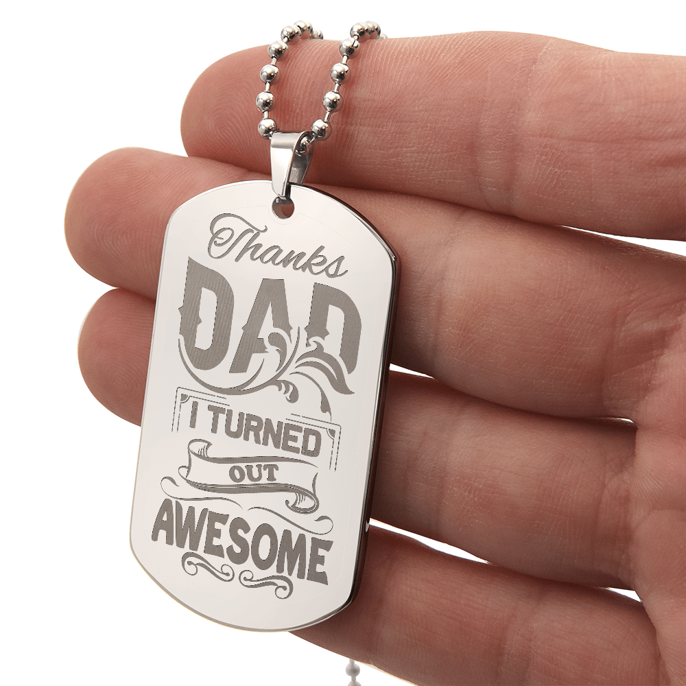Thanks Dad, I Turned Out Awesome - Engraved Dog Tag Necklace