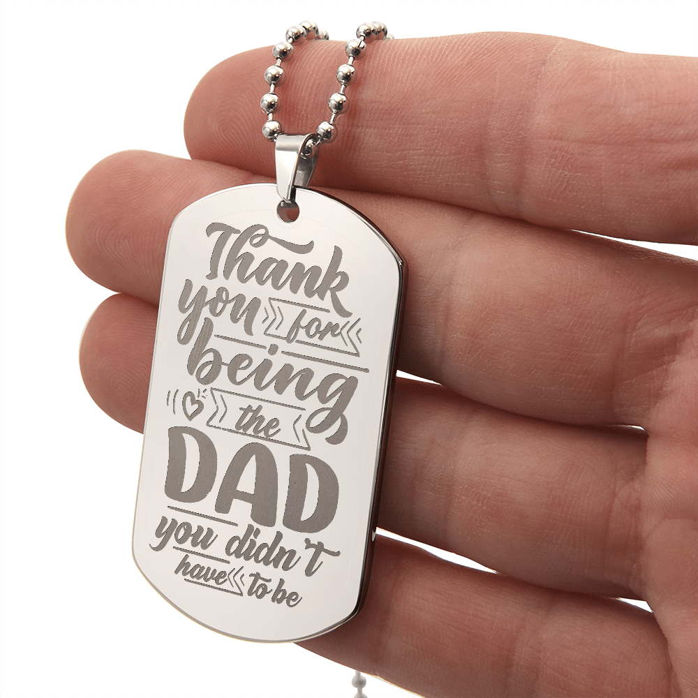 Thank You For Being The Dad You Didn't Have To Be - Engraved Dog Tag Necklace