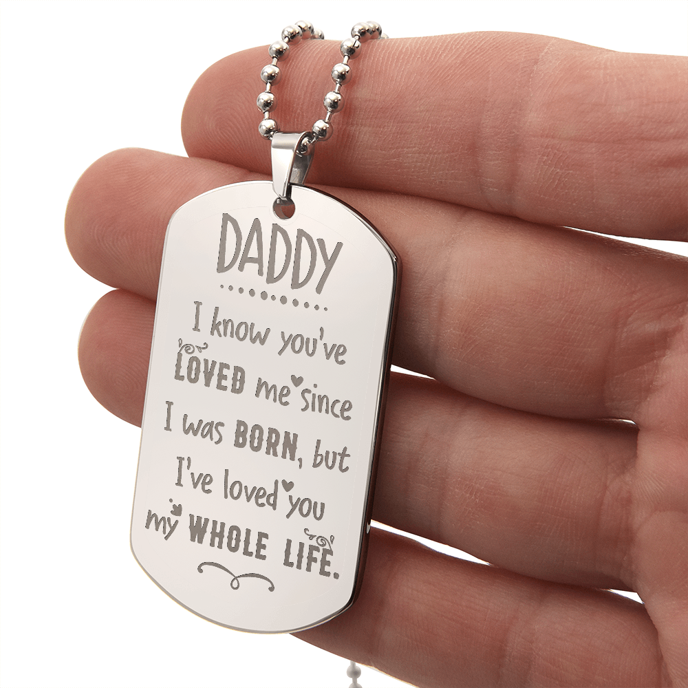 Daddy, I've Loved You My Whole Life - Engraved Dog Tag Necklace