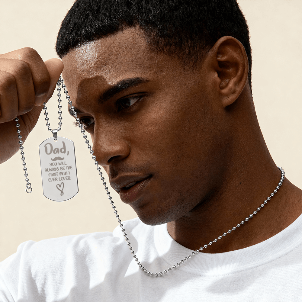 Dad, You Will Always Be The First Man I Ever Loved - Engraved Dog Tag Necklace