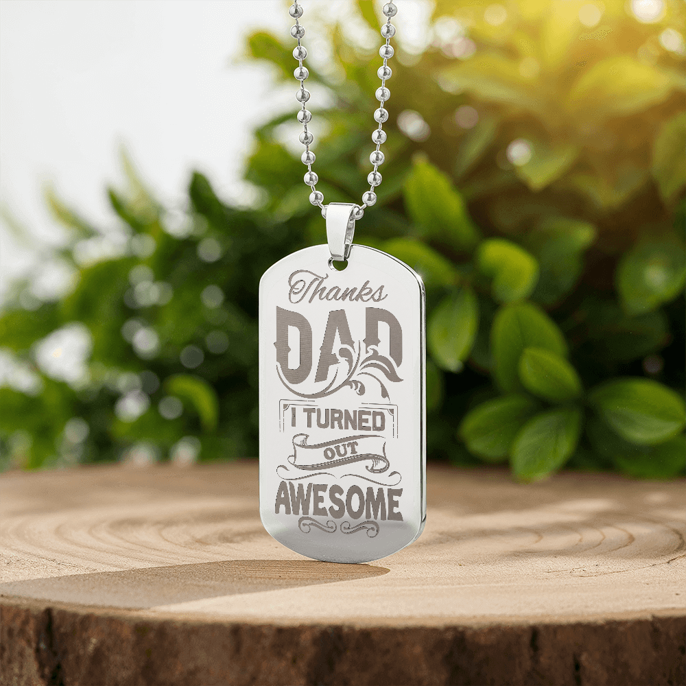 Thanks Dad, I Turned Out Awesome - Engraved Dog Tag Necklace