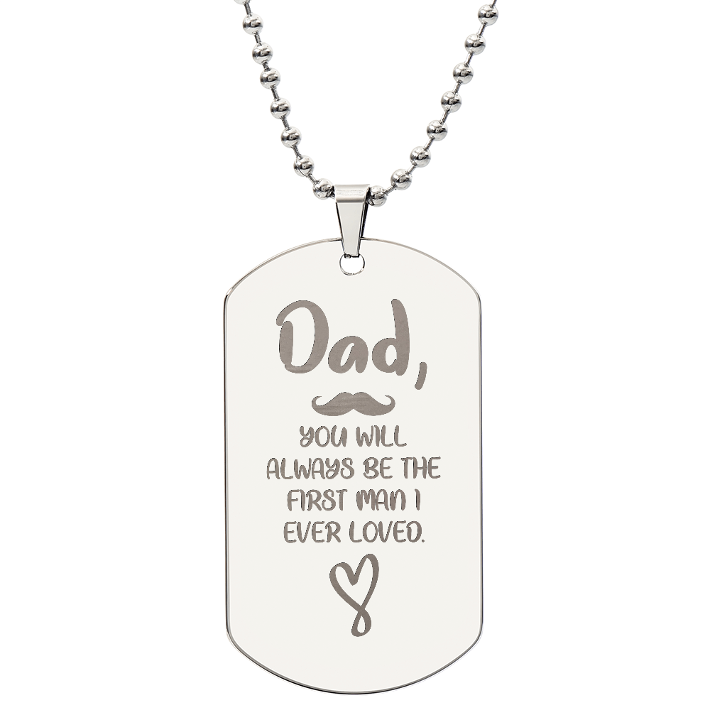 Dad, You Will Always Be The First Man I Ever Loved - Engraved Dog Tag Necklace