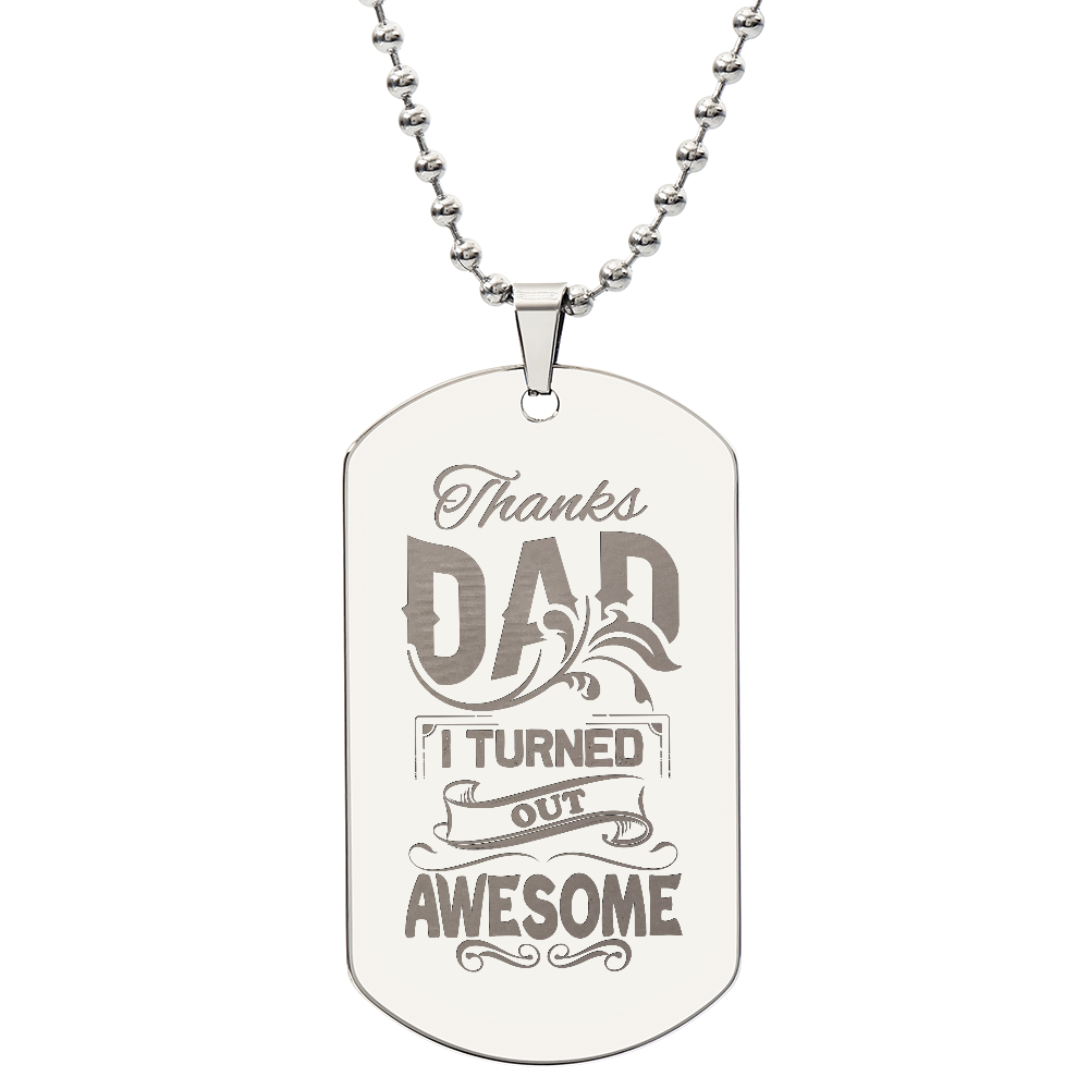 Thanks Dad, I Turned Out Awesome - Engraved Dog Tag Necklace