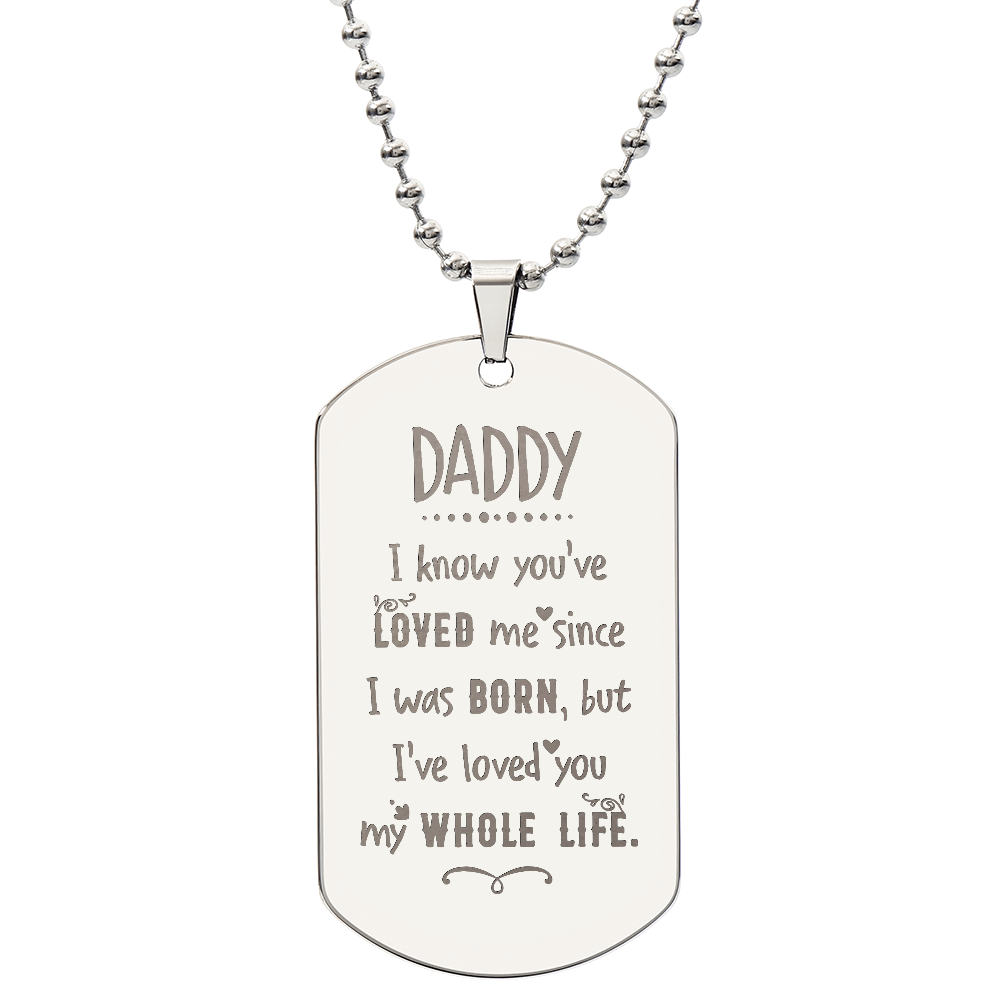 Daddy, I've Loved You My Whole Life - Engraved Dog Tag Necklace