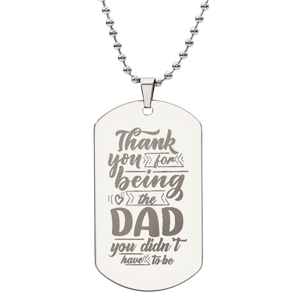 Thank You For Being The Dad You Didn't Have To Be - Engraved Dog Tag Necklace