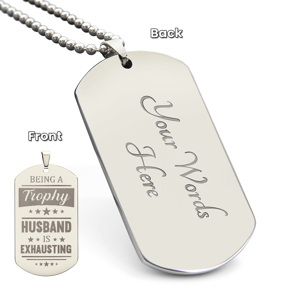 Being A Trophy Husband Is Exhausting - Engraved Dog Tag Necklace
