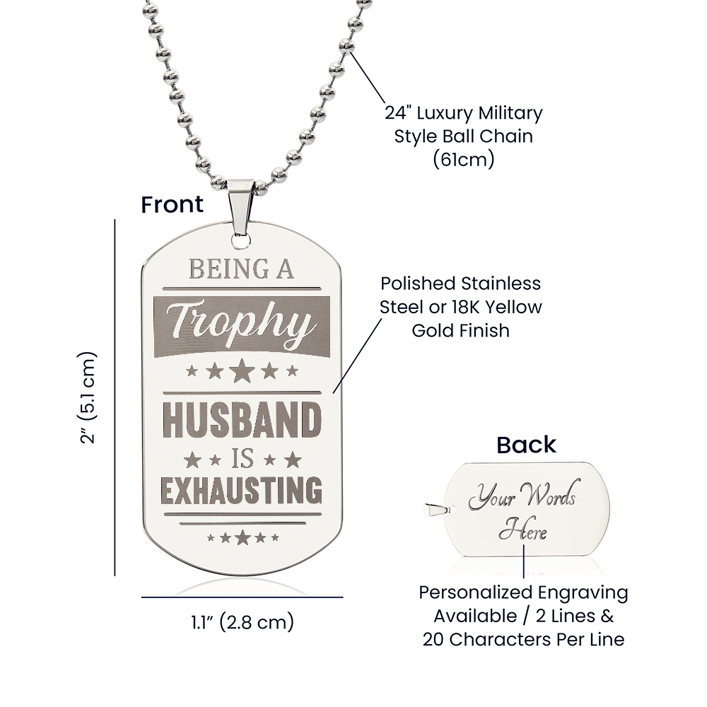 Being A Trophy Husband Is Exhausting - Engraved Dog Tag Necklace