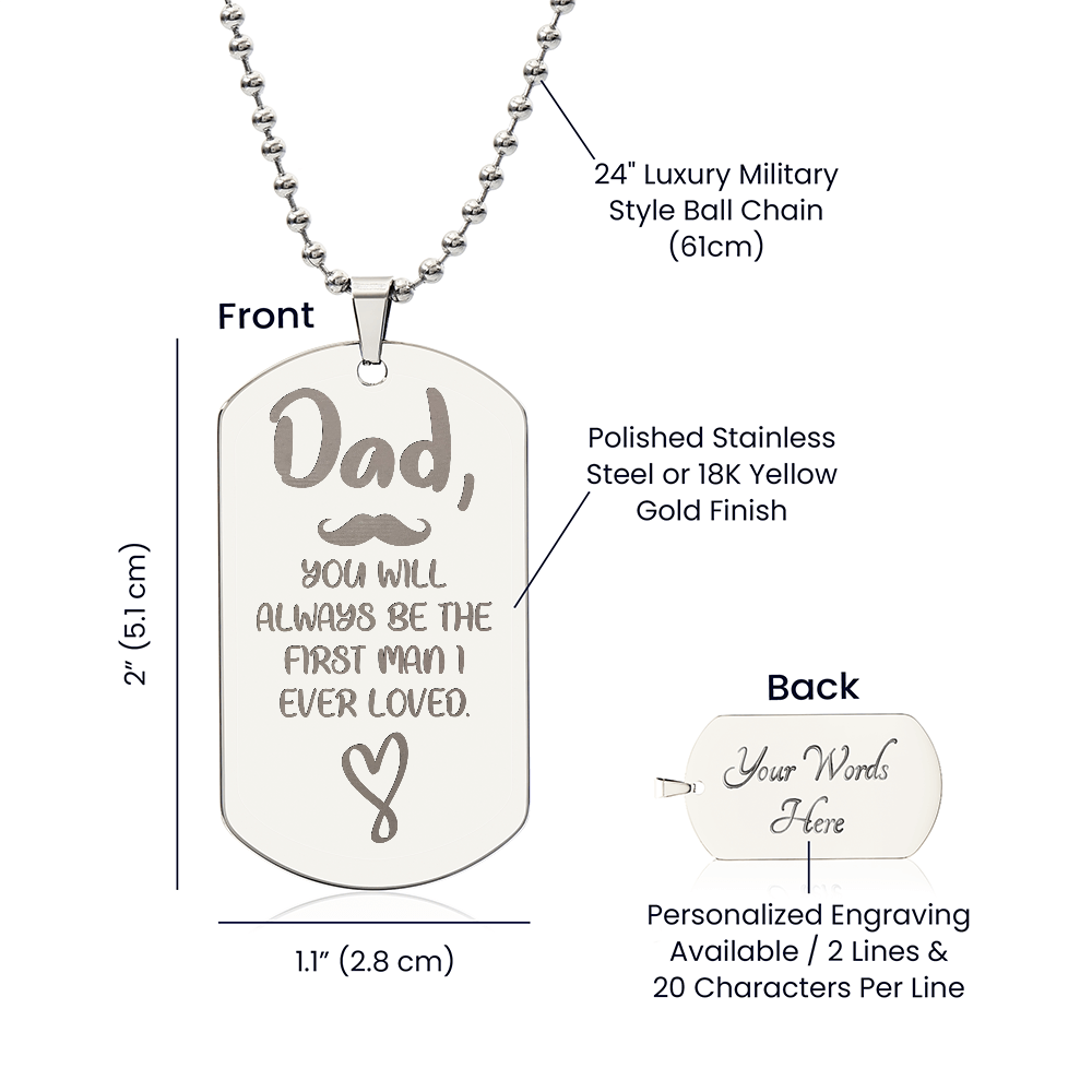 Dad, You Will Always Be The First Man I Ever Loved - Engraved Dog Tag Necklace