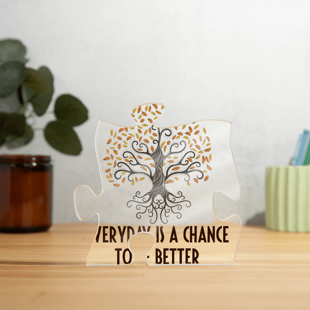Everyday Is A Chance To Be Better Acrylic Puzzle Plaque